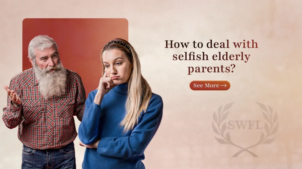 How to deal with selfish elderly parents
