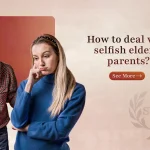 How to deal with selfish elderly parents